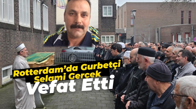 Rotterdam'da Gurbetçi Selami Gerçek Hayatını Kaybetti
